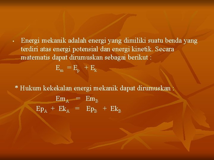  • Energi mekanik adalah energi yang dimiliki suatu benda yang terdiri atas energi