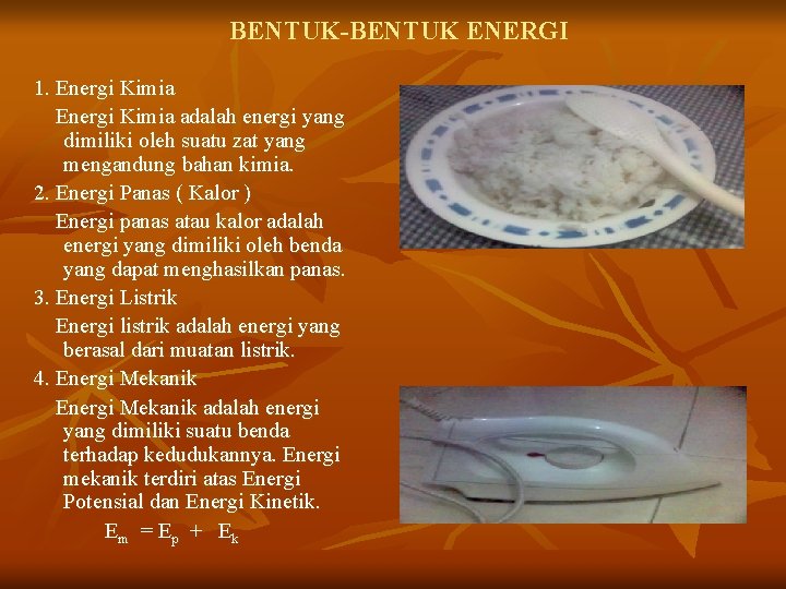 BENTUK-BENTUK ENERGI 1. Energi Kimia adalah energi yang dimiliki oleh suatu zat yang mengandung
