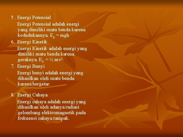 5. Energi Potensial adalah energi yang dimiliki suatu benda karena kedudukannya. Ep = mgh