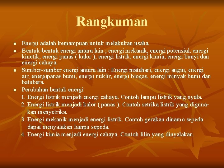 Rangkuman n n Energi adalah kemampuan untuk melakukan usaha. Bentuk-bentuk energi antara lain ;