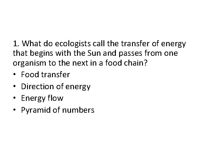 1. What do ecologists call the transfer of energy that begins with the Sun