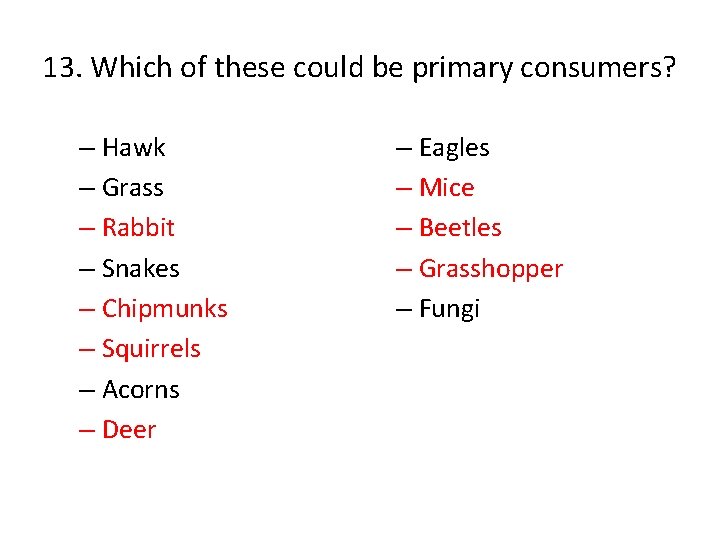 13. Which of these could be primary consumers? – Hawk – Grass – Rabbit