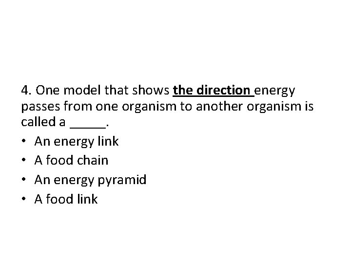 4. One model that shows the direction energy passes from one organism to another