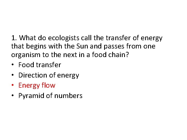 1. What do ecologists call the transfer of energy that begins with the Sun