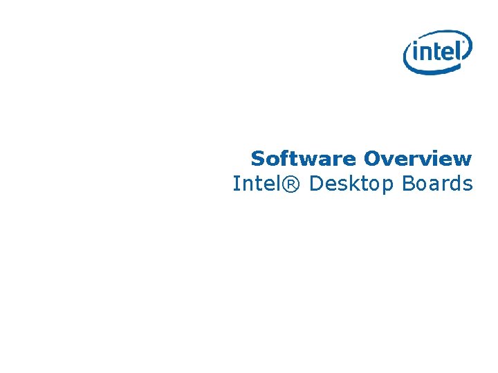 Software Overview Intel® Desktop Boards 