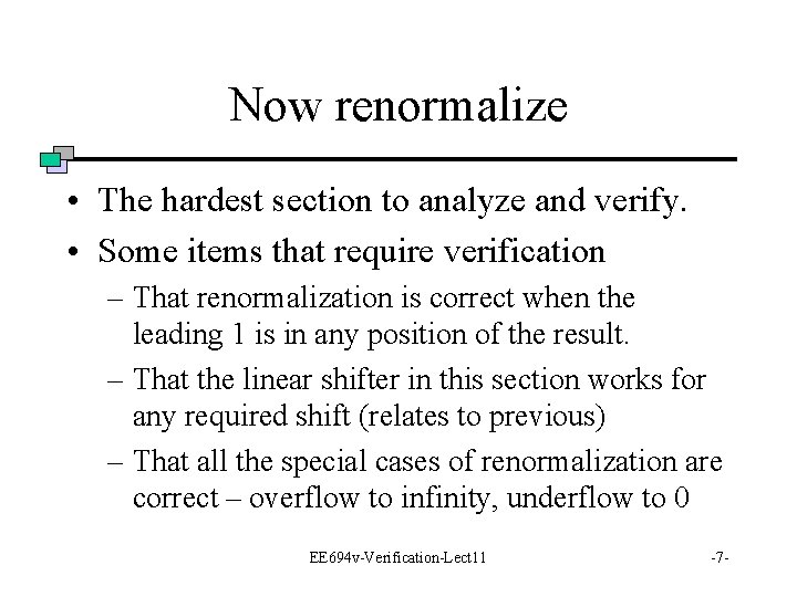 Now renormalize • The hardest section to analyze and verify. • Some items that