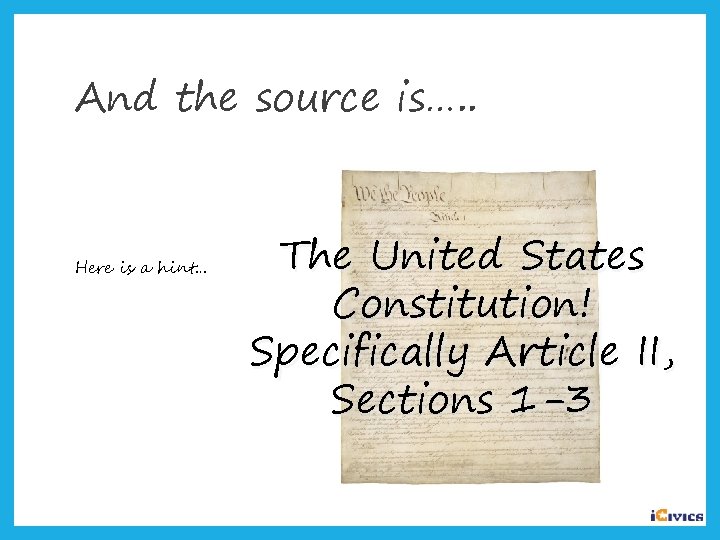 And the source is…. . Here is a hint… The United States Constitution! Specifically