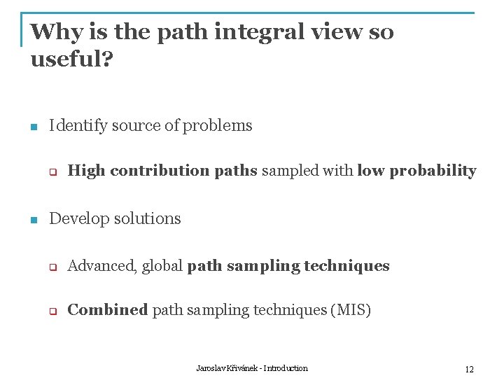 Why is the path integral view so useful? n Identify source of problems q