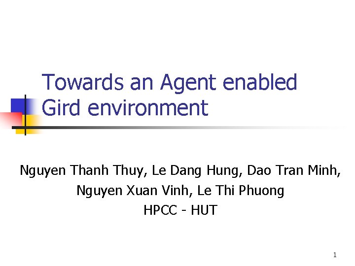 Towards an Agent enabled Gird environment Nguyen Thanh Thuy, Le Dang Hung, Dao Tran