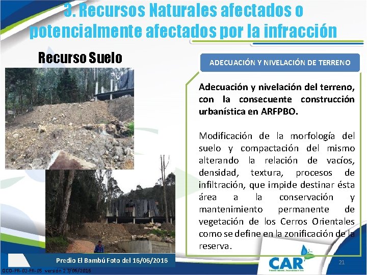 3. Recursos Naturales afectados o potencialmente afectados por la infracción Recurso Suelo ADECUACIÓN Y