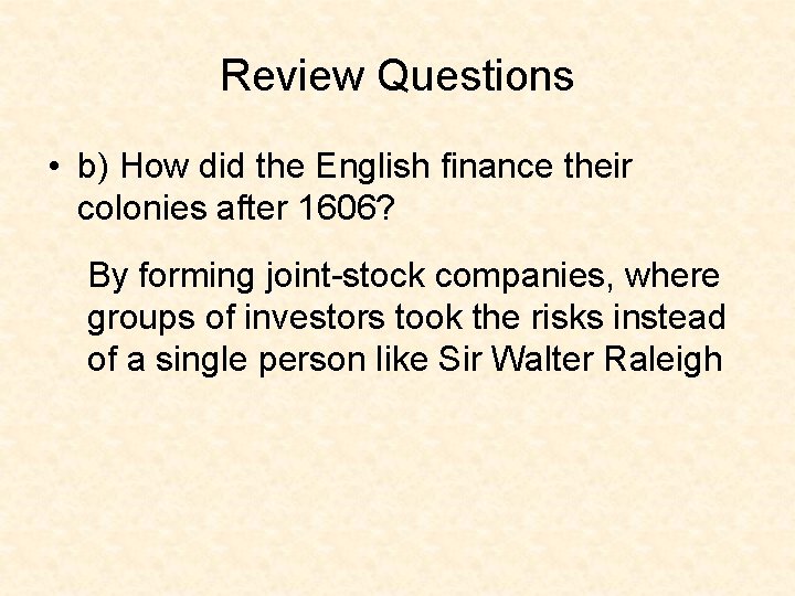 Review Questions • b) How did the English finance their colonies after 1606? By