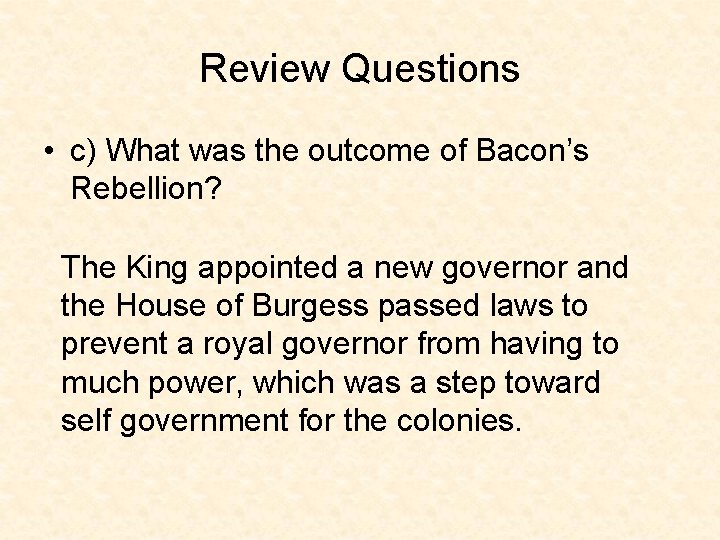 Review Questions • c) What was the outcome of Bacon’s Rebellion? The King appointed