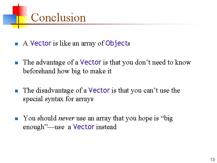 Conclusion n n A Vector is like an array of Objects The advantage of