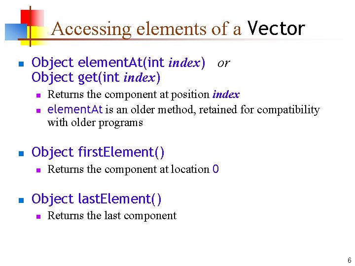 Accessing elements of a Vector n Object element. At(int index) or Object get(int index)