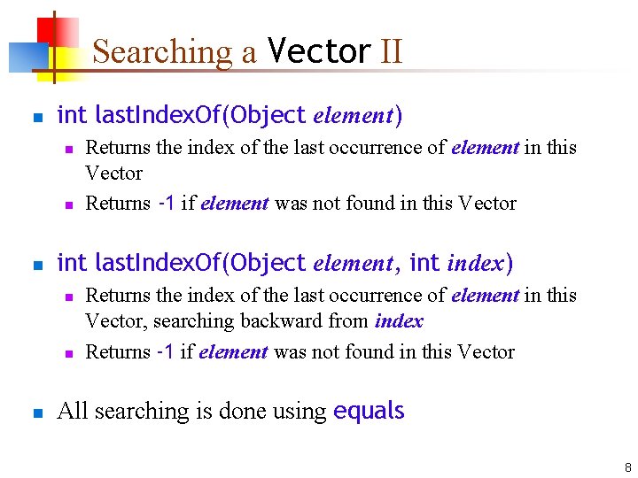 Searching a Vector II n int last. Index. Of(Object element) n n n int