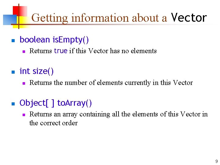 Getting information about a Vector n boolean is. Empty() n n int size() n