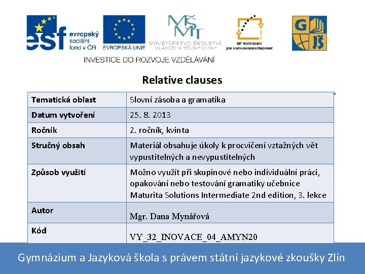 Relative clauses Tematická oblast Slovní zásoba a gramatika Datum vytvoření 25. 8. 2013 Ročník