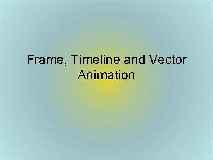 Frame, Timeline and Vector Animation 