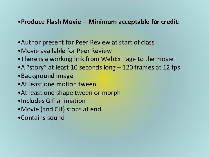  • Produce Flash Movie -- Minimum acceptable for credit: • Author present for