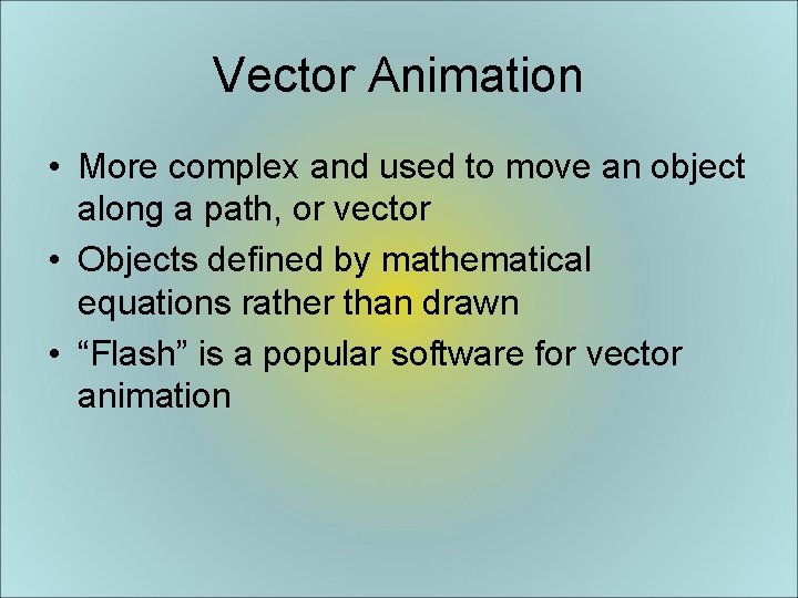 Vector Animation • More complex and used to move an object along a path,