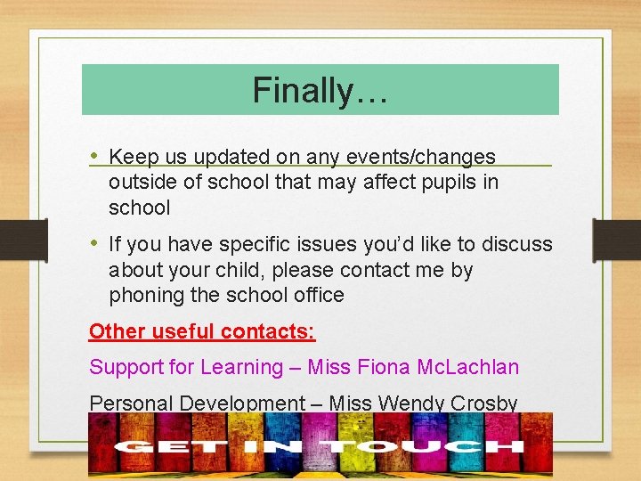 Finally… • Keep us updated on any events/changes outside of school that may affect