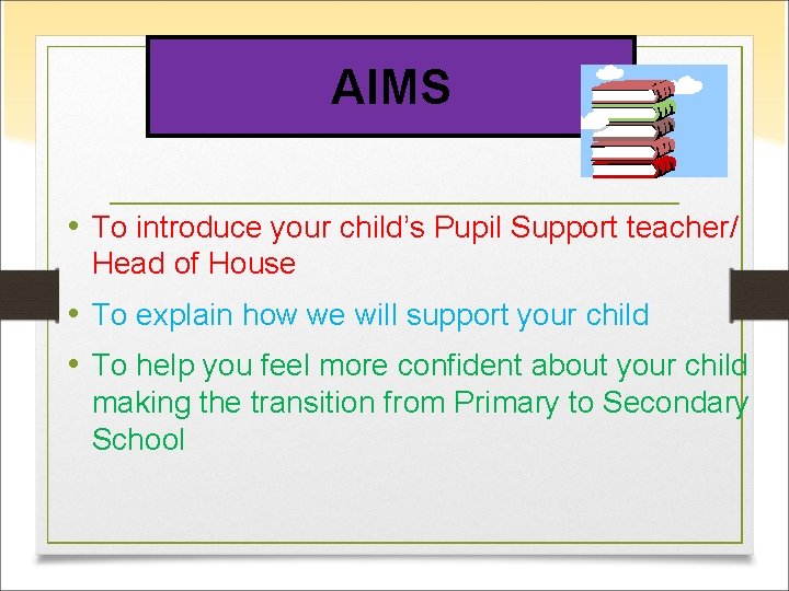 Title AIMS • To introduce your child’s Pupil Support teacher/ Head of House •