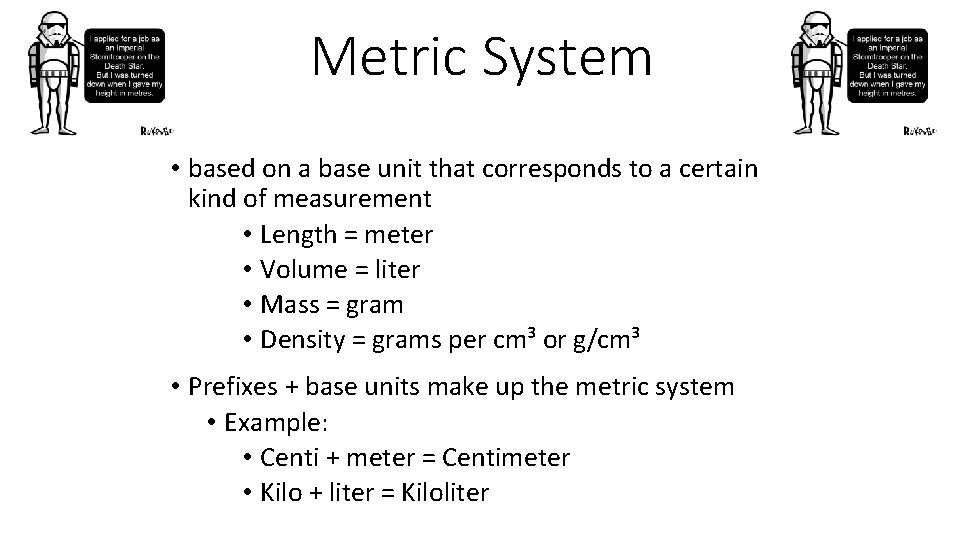 Metric System • based on a base unit that corresponds to a certain kind