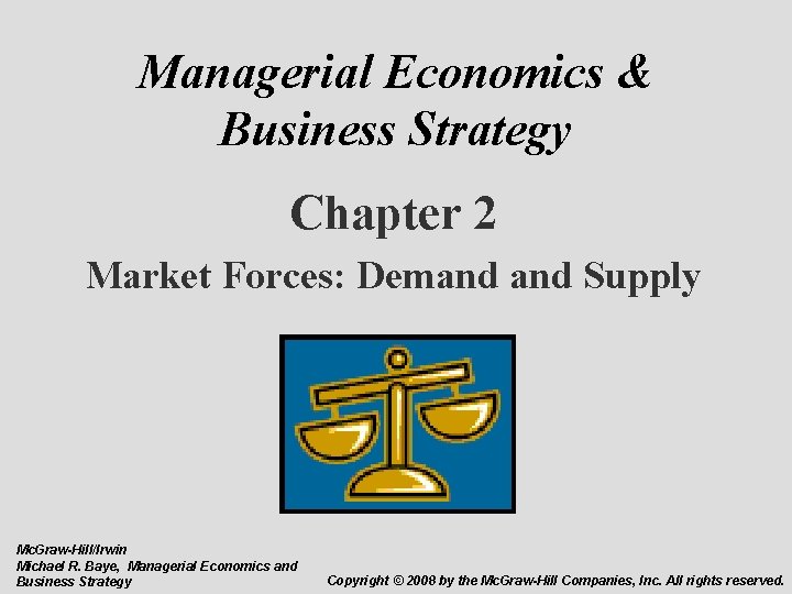 Managerial Economics & Business Strategy Chapter 2 Market Forces: Demand Supply Mc. Graw-Hill/Irwin Michael