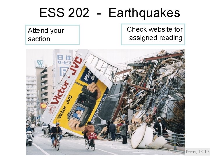 ESS 202 - Earthquakes Attend your section Check website for assigned reading Press, 18