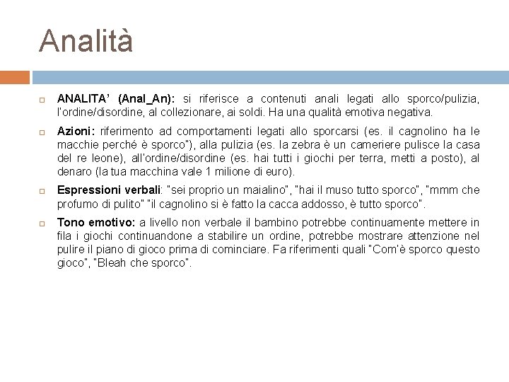 Analità ANALITA’ (Anal_An): si riferisce a contenuti anali legati allo sporco/pulizia, l’ordine/disordine, al collezionare,