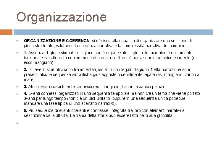 Organizzazione ORGANIZZAZIONE E COERENZA: si riferisce alla capacità di organizzare una sessione di gioco