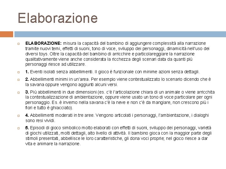 Elaborazione ELABORAZIONE: misura la capacità del bambino di aggiungere complessità alla narrazione tramite nuovi