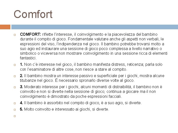 Comfort COMFORT: riflette l’interesse, il coinvolgimento e la piacevolezza del bambino durante il compito