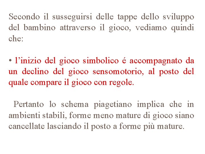 Secondo il susseguirsi delle tappe dello sviluppo del bambino attraverso il gioco, vediamo quindi