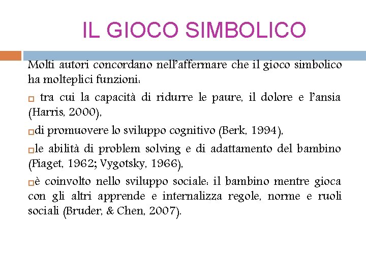 IL GIOCO SIMBOLICO Molti autori concordano nell’affermare che il gioco simbolico ha molteplici funzioni: