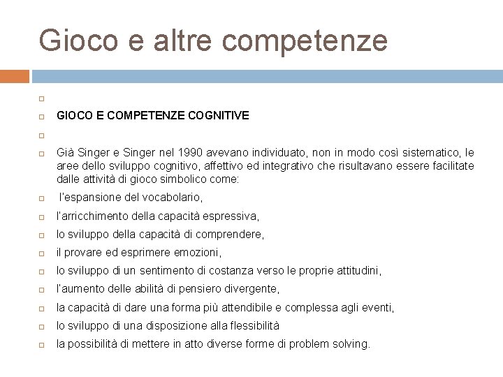 Gioco e altre competenze GIOCO E COMPETENZE COGNITIVE Già Singer e Singer nel 1990