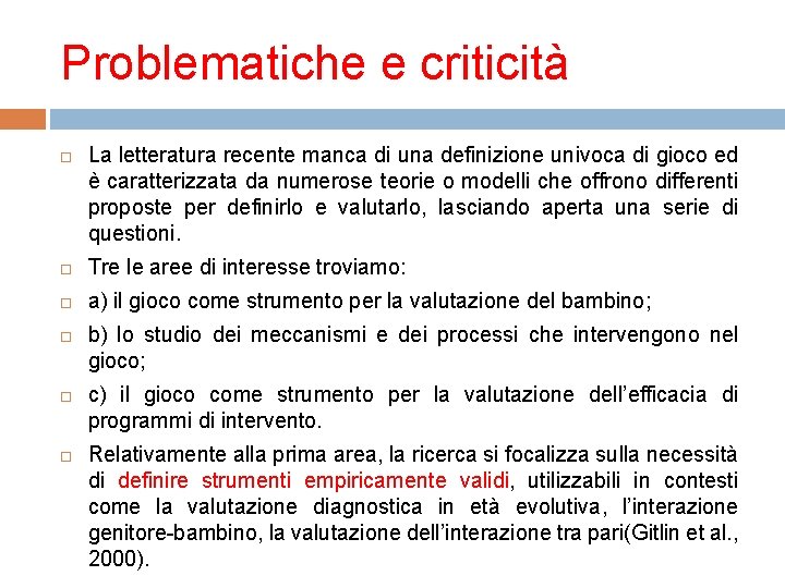 Problematiche e criticità La letteratura recente manca di una definizione univoca di gioco ed