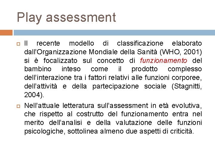 Play assessment Il recente modello di classificazione elaborato dall’Organizzazione Mondiale della Sanità (WHO, 2001)