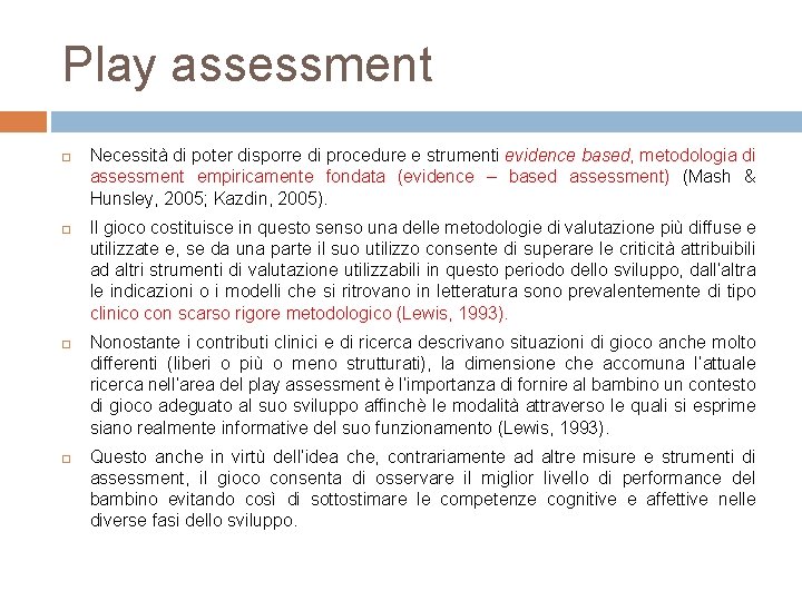 Play assessment Necessità di poter disporre di procedure e strumenti evidence based, metodologia di