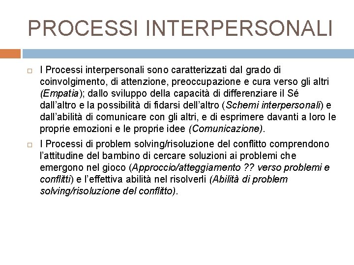 PROCESSI INTERPERSONALI I Processi interpersonali sono caratterizzati dal grado di coinvolgimento, di attenzione, preoccupazione