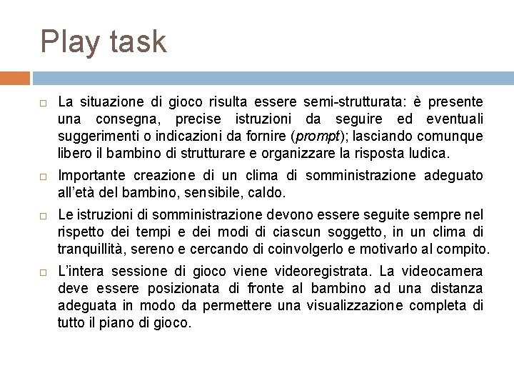 Play task La situazione di gioco risulta essere semi strutturata: è presente una consegna,