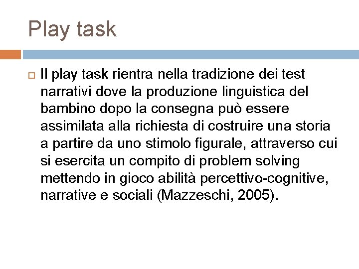 Play task Il play task rientra nella tradizione dei test narrativi dove la produzione