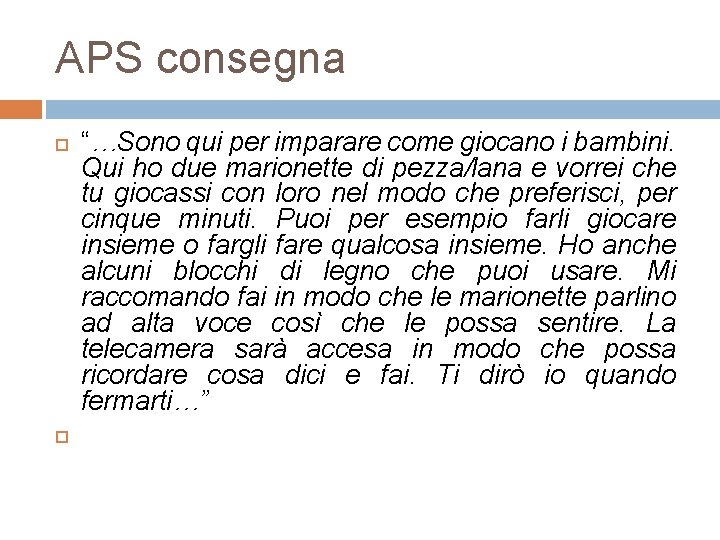 APS consegna “…Sono qui per imparare come giocano i bambini. Qui ho due marionette