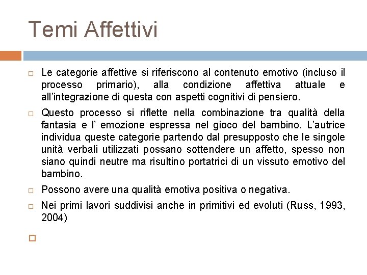 Temi Affettivi Le categorie affettive si riferiscono al contenuto emotivo (incluso il processo primario),