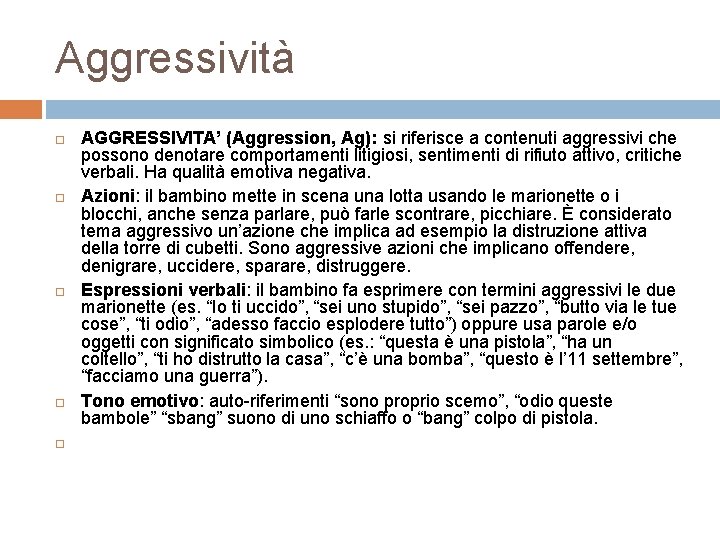 Aggressività AGGRESSIVITA’ (Aggression, Ag): si riferisce a contenuti aggressivi che possono denotare comportamenti litigiosi,