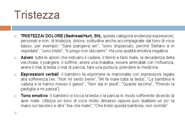 Tristezza TRISTEZZA/ DOLORE (Sadness/Hurt, Sh), questa categoria evidenzia espressioni, personali e non, di tristezza,