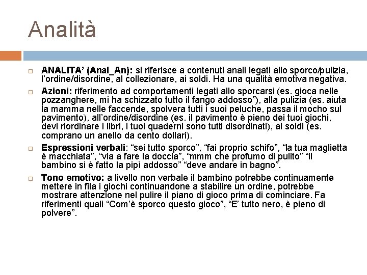 Analità ANALITA’ (Anal_An): si riferisce a contenuti anali legati allo sporco/pulizia, l’ordine/disordine, al collezionare,