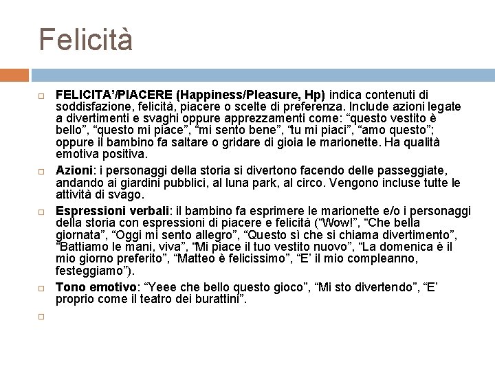 Felicità FELICITA’/PIACERE (Happiness/Pleasure, Hp) indica contenuti di soddisfazione, felicità, piacere o scelte di preferenza.