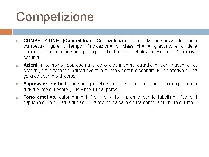 Competizione COMPETIZIONE (Competition, C), evidenzia invece la presenza di giochi competitivi, gare a tempo,