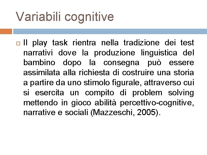 Variabili cognitive Il play task rientra nella tradizione dei test narrativi dove la produzione